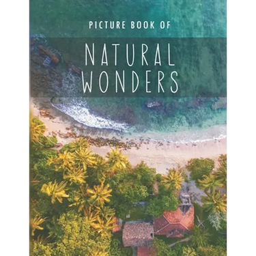 Picture Book of Natural Wonders: for Alzheimer's Patients and Seniors with Dementia.