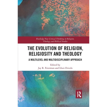 The Evolution of Religion, Religiosity and Theology: A Multi-Level and Multi-Disciplinary Approach