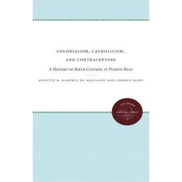 Colonialism, Catholicism, and Contraception: A History of Birth Control in Puerto Rico