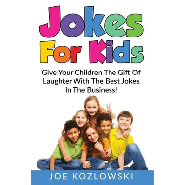 Jokes For Kids: Give Your Children The Gift Of Laughter With The Best Jokes In The Business!