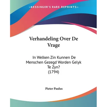 Verhandeling Over De Vrage: In Welken Zin Kunnen De Menschen Gezegd Worden Gelyk Te Zyn? (1794)