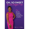 Oh, So Sweet to Live Sugar Free: Five Success Strategies to Eliminate the Progression to Diabetes