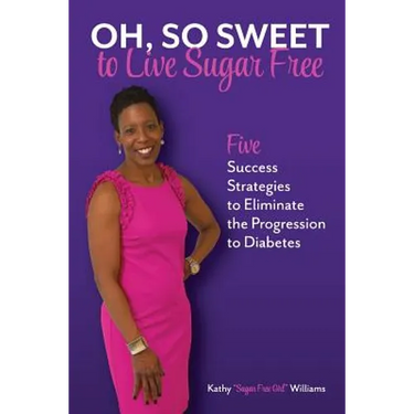 Oh, So Sweet to Live Sugar Free: Five Success Strategies to Eliminate the Progression to Diabetes