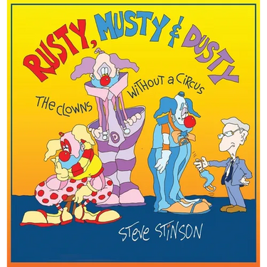 Rusty, Musty & Dusty - the Clowns Without a Circus: the Clowns Without a Circus