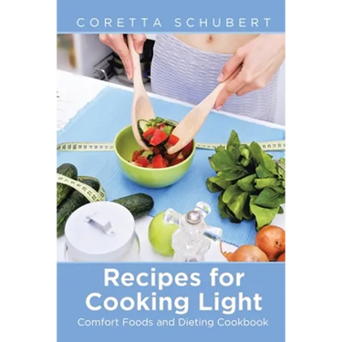 Recipes for Cooking Light: Comfort Foods and Dieting Cookbook