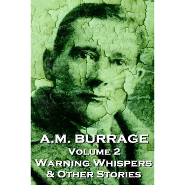 A.M. Burrage - Warning Whispers & Other Stories: Classics From The Master Of Horror Fiction