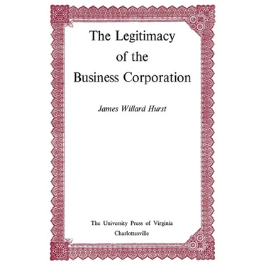 The Legitimacy of the Business Corporation in the Law of the United States, 1780-1970