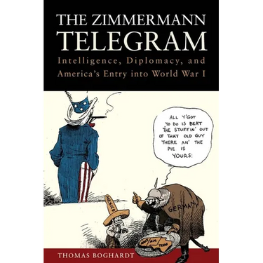 The Zimmermann Telegram: Intelligence, Diplomacy, and America's Entry Into World War I