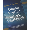 Online Psychic Success Workbook: Insider Tips & Exercises to Create Your Business, Build Clientele & Stay Sane as an Intuitive Practitioner