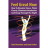 Feel Great Now: How to Dissolve Stress, Think Clearly, Eliminate Headaches and Sleep Through the Night.