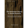 The Armenian Church in Soviet Armenia: The Policies of the Armenian Bolsheviks and the Armenian Church, 1920-1932