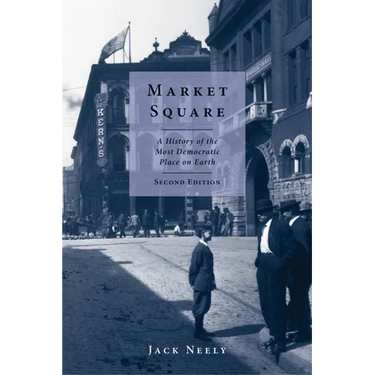 Market Square: A History of the Most Democratic Place on Earth