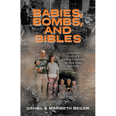 Babies, Bombs, and Bibles: A Young Family's Journey Serving in War-Torn Ukraine