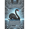 The DeepSeek Revolution: : How a New AI Model is Redefining the Future of Technology and Society
