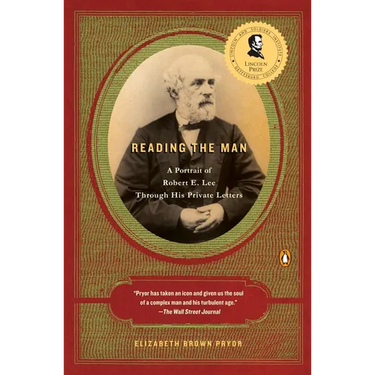 Reading the Man: A Portrait of Robert E. Lee Through His Private Letters