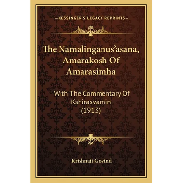 The Namalinganus'asana, Amarakosh Of Amarasimha: With The Commentary Of Kshirasvamin (1913)