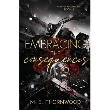 Embracing the Consequences: Ravager Knights MC Book 3