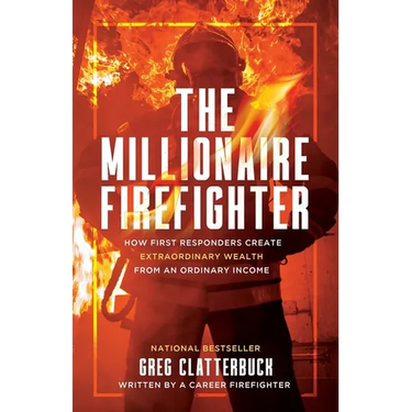 The Millionaire Firefighter: How First Responders Can Create Extraordinary Wealth From an Ordinary Income