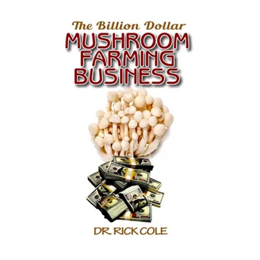 The Billion Dollar Mushroom Farming Business: Perfect Manual to a profitable mushroom growing business!