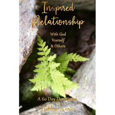 Inspired Relationship: With God, Yourself, & Others
