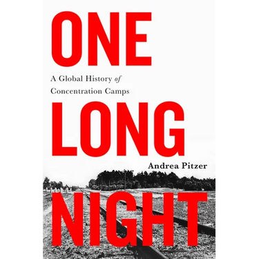 One Long Night: A Global History of Concentration Camps