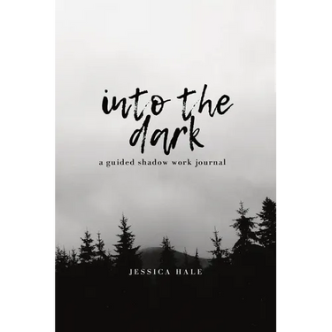 Into the Dark: A Guided Shadow Work Journal