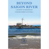 Beyond Saigon River: A Journey to Freedom of a Sailor Named Lay of HQ-11
