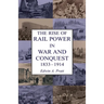 The Rise of Rail Power in War and Conquest 1833-1914