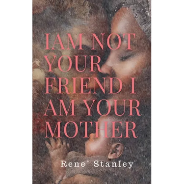 I Am Not Your Friend I Am Your Mother