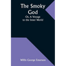 The Smoky God; Or, A Voyage to the Inner World