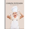 Cooking with Kids: With Ten Ingredients or Less!