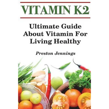 Vitamin K2: Ultimate Guide About Vitamin For Living Healthy