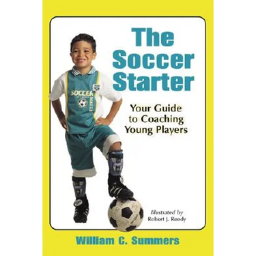 The Soccer Starter: Your Guide to Coaching Young Players