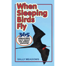 When Sleeping Birds Fly: 365 Amazing Facts About the Animal Kingdom