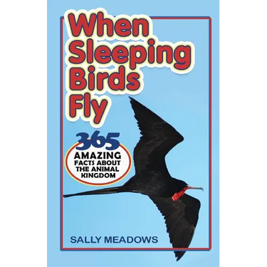 When Sleeping Birds Fly: 365 Amazing Facts About the Animal Kingdom