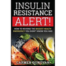 Insulin Resistance Alert!: How To Reverse The Biggest Health Emergency You Didn't Know You Had