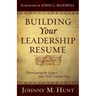 Building Your Leadership Résumé: Developing the Legacy That Will Outlast You