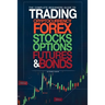 The Complete Beginners Guide to Trading Cryptocurrency, forex, stocks, options, futures, and bonds