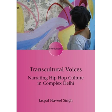 Transcultural Voices: Narrating Hip Hop Culture in Complex Delhi