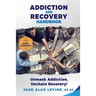 Addiction and Recovery Handbook: Unmask Addiction, Unleash Recovery!