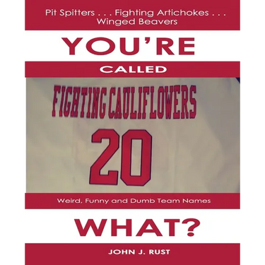 You're Called The What?: Weird, Funny, and Dumb Team Names