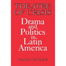 Theatre of Crisis: Drama and Politics in Latin America