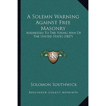 A Solemn Warning Against Free Masonry: Addressed To The Young Men Of The United States (1827)