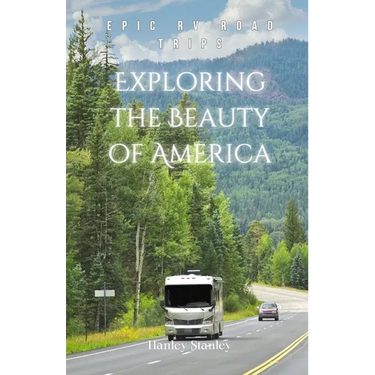 Exploring the Beauty of America: Epic RV Road Trips