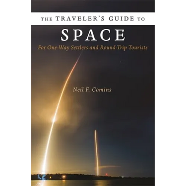 The Traveler's Guide to Space: For One-Way Settlers and Round-Trip Tourists
