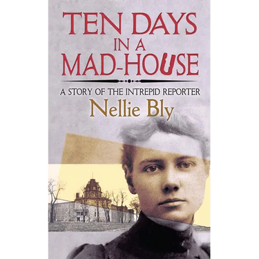 Ten Days in a Mad-House: A Story of the Intrepid Reporter