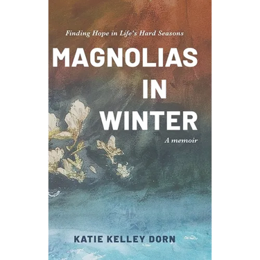 Magnolias in Winter: Finding Hope in Life's Hard Seasons