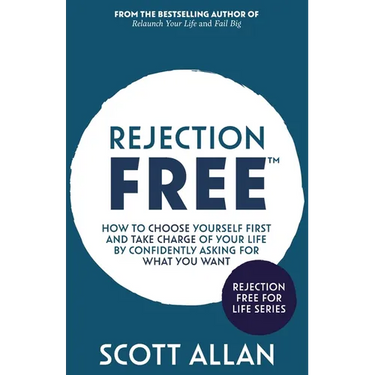 Rejection Free: How to Choose Yourself First and Take Charge of Your Life by Confidently Asking For What You Want