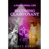 A Paranormal Life: Becoming Clairvoyant