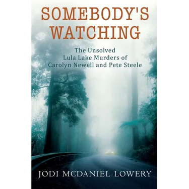 Somebody's Watching: The Unsolved Lula Lake Murders of Carolyn Newell and Pete Steele